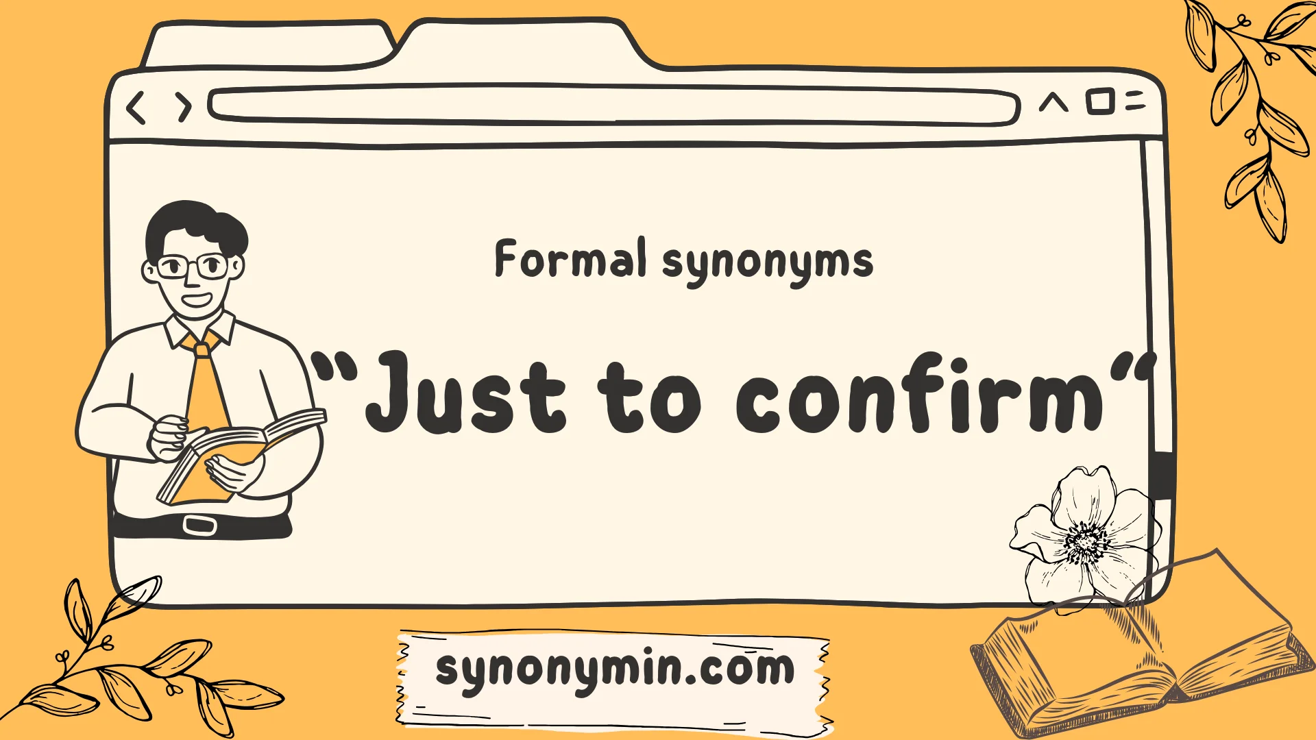 formal synonyms for just to confirm