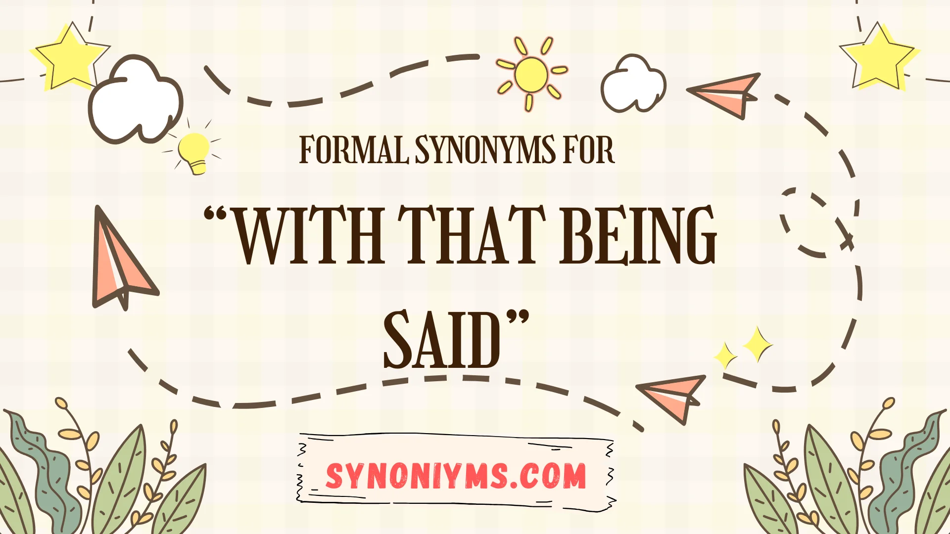 formal synonyms for with that being said