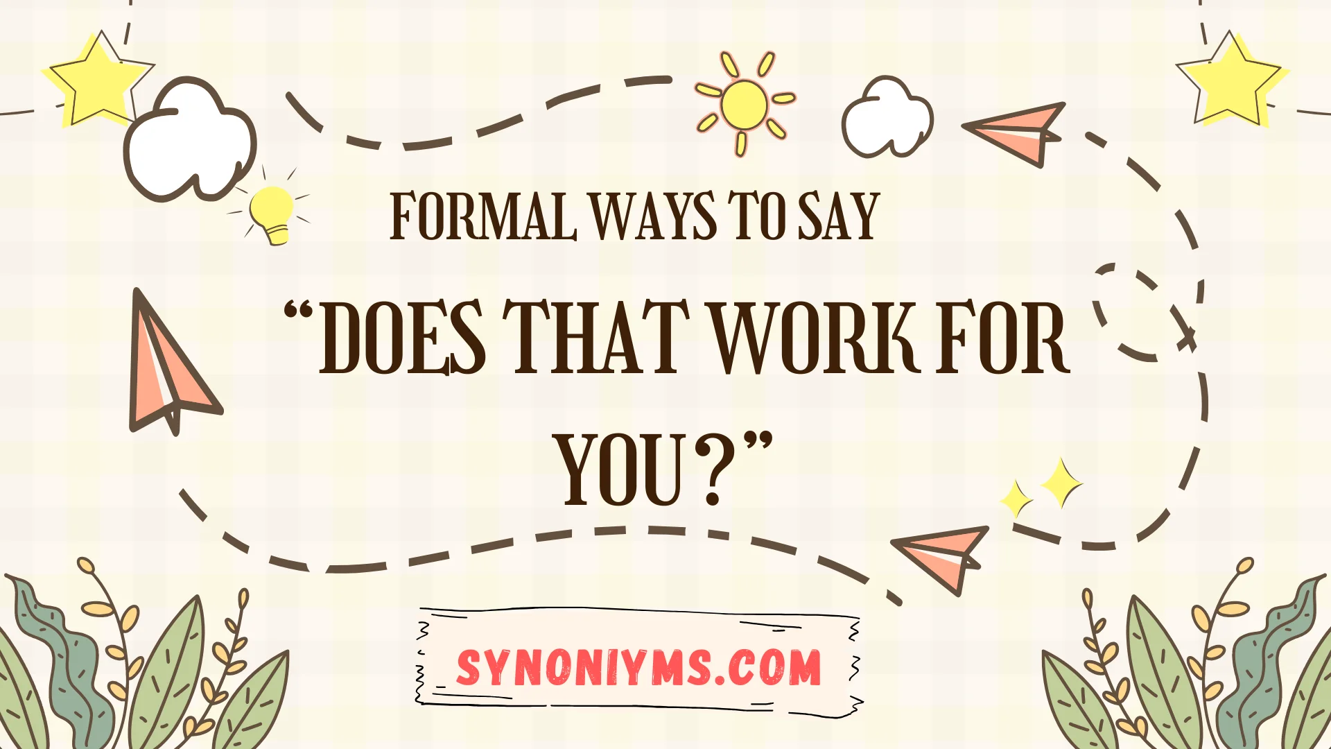 formal ways to say does that work for you