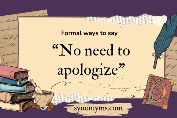 formal ways to say no need to apologize