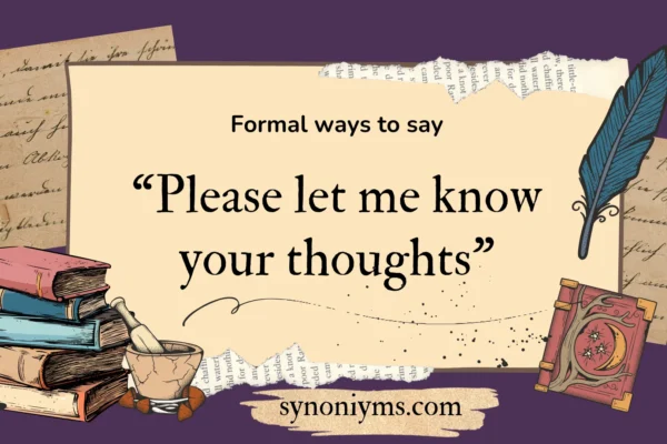 formal ways to say please let me know your thoughts