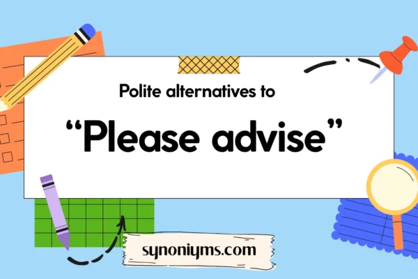 polite alternatives to please advise