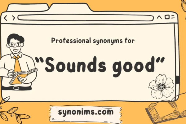 professional synonyms for sounds good