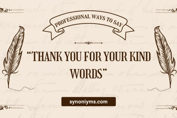 professional synonyms for thank you for your kind words