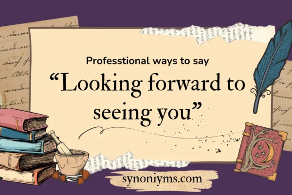 professional ways to say looking forward to seeing you