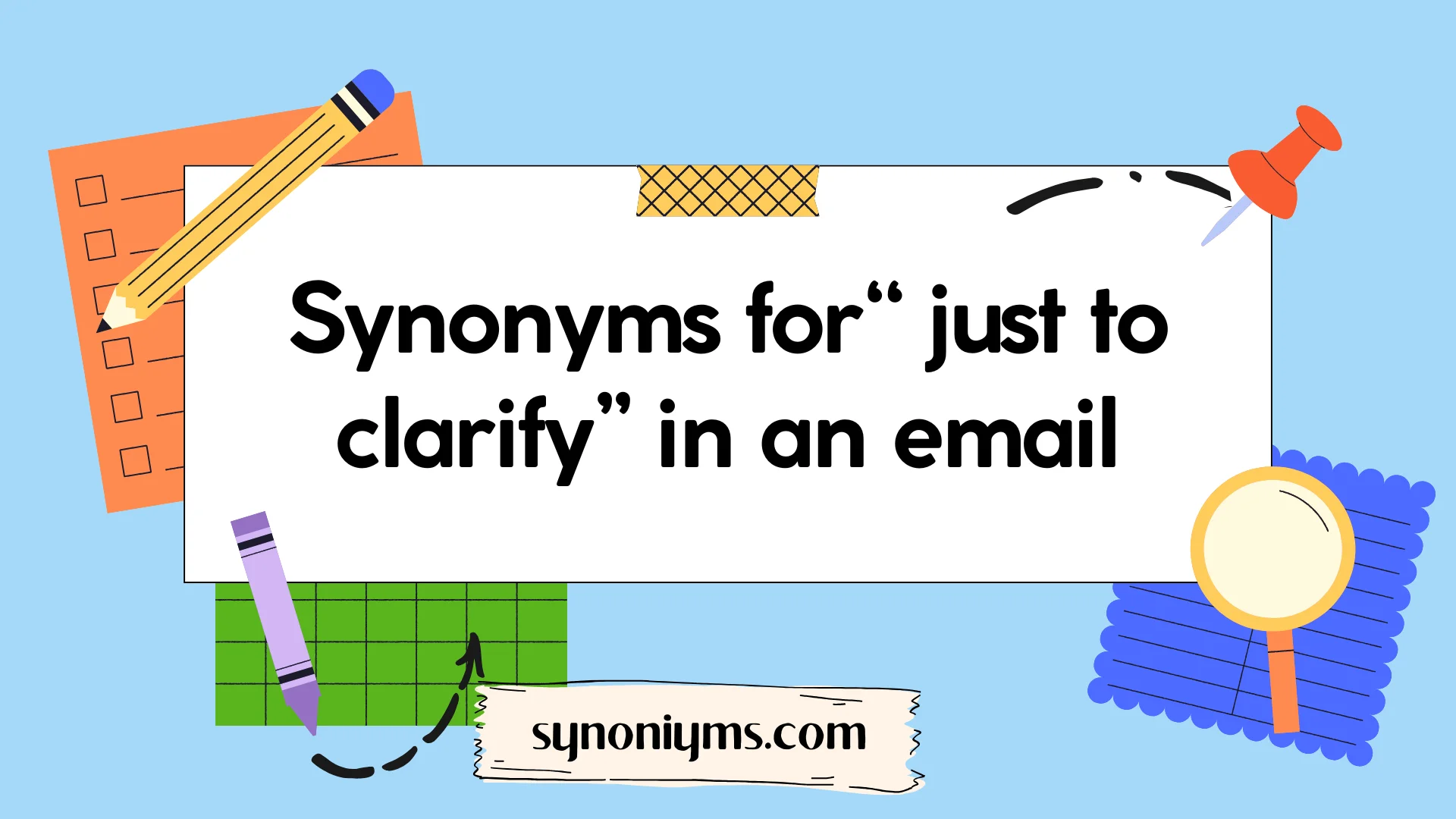 synonyms for just to clarify in an email