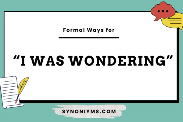 formal synonyms for i was wondering