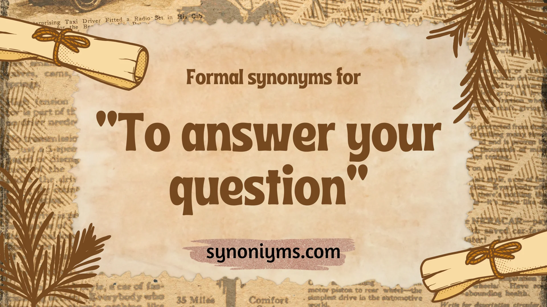 formal synonyms for to answer your question
