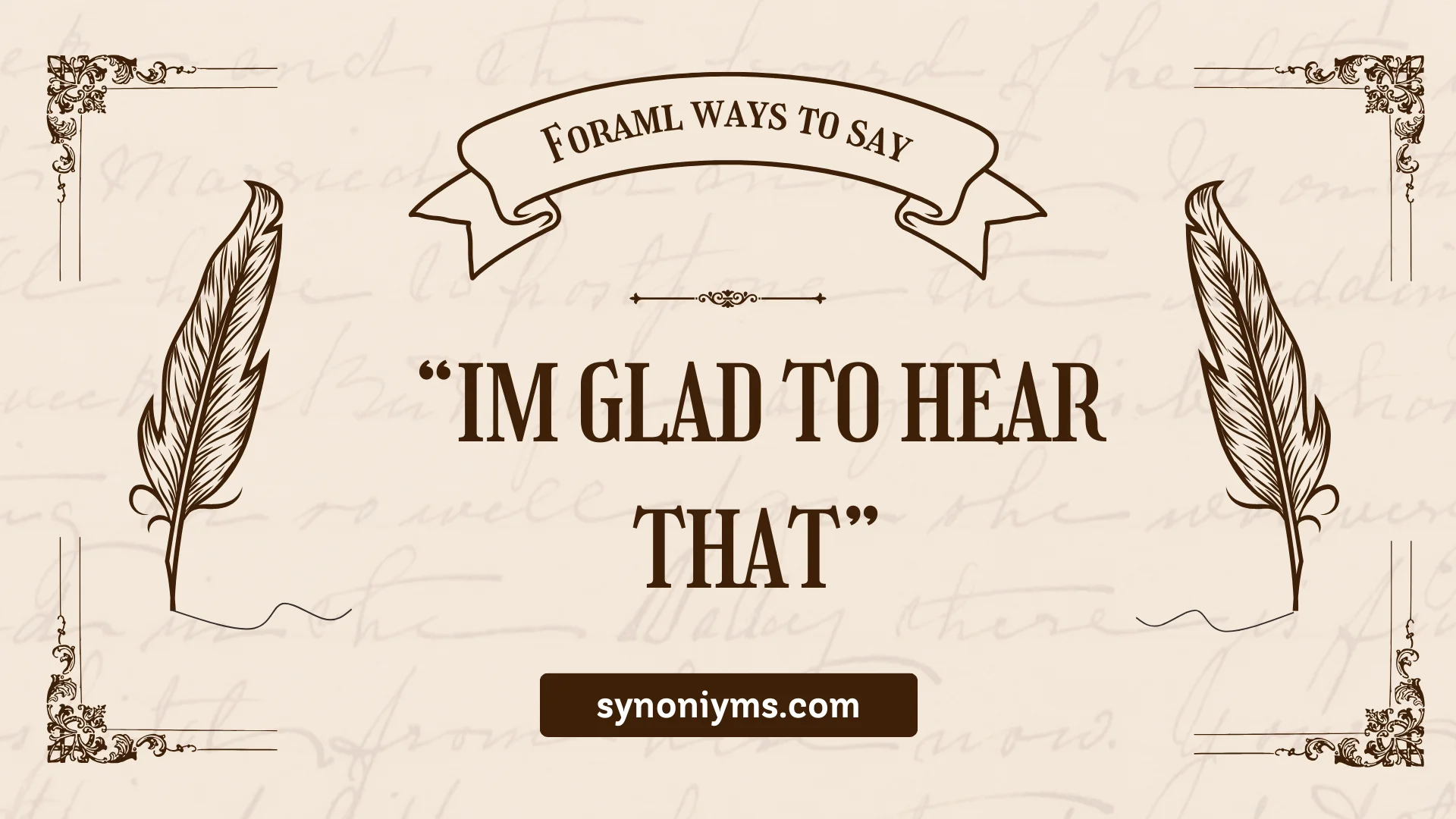 formal ways to say im glad to hear that