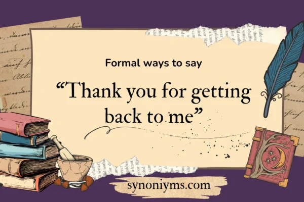 formal ways to say thank you for getting back to me