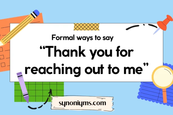 formal ways to say thank you for reaching out to me