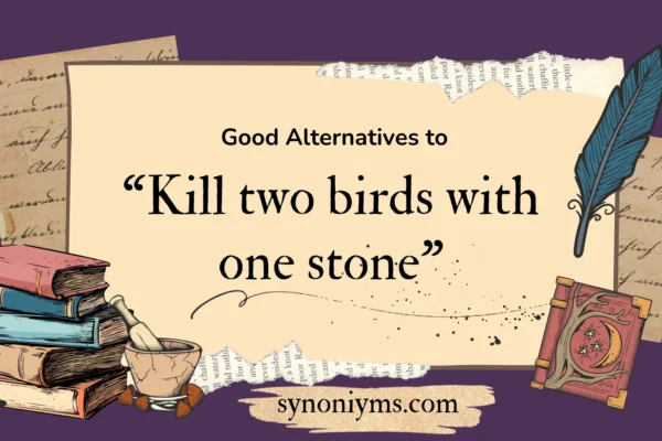 good alternatives to kill two birds with one stone