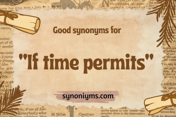 good synonyms for if time permits