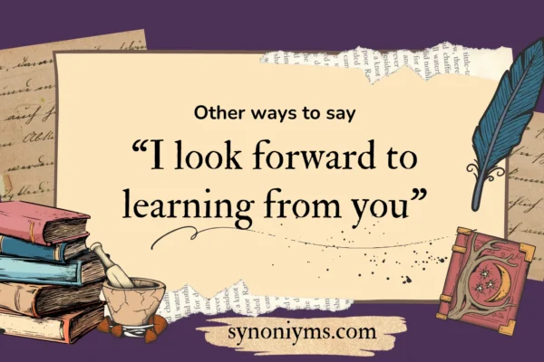 other ways to say i look forward to learning from you