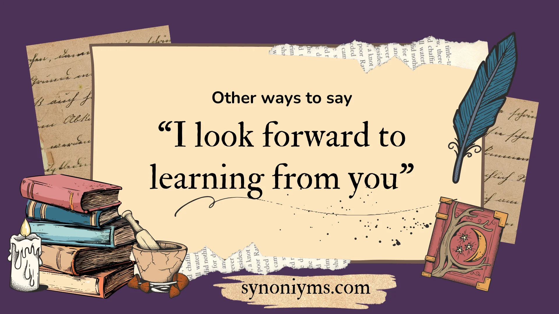 other ways to say i look forward to learning from you