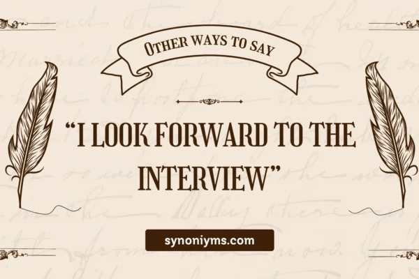 other ways to say i look forward to the interview