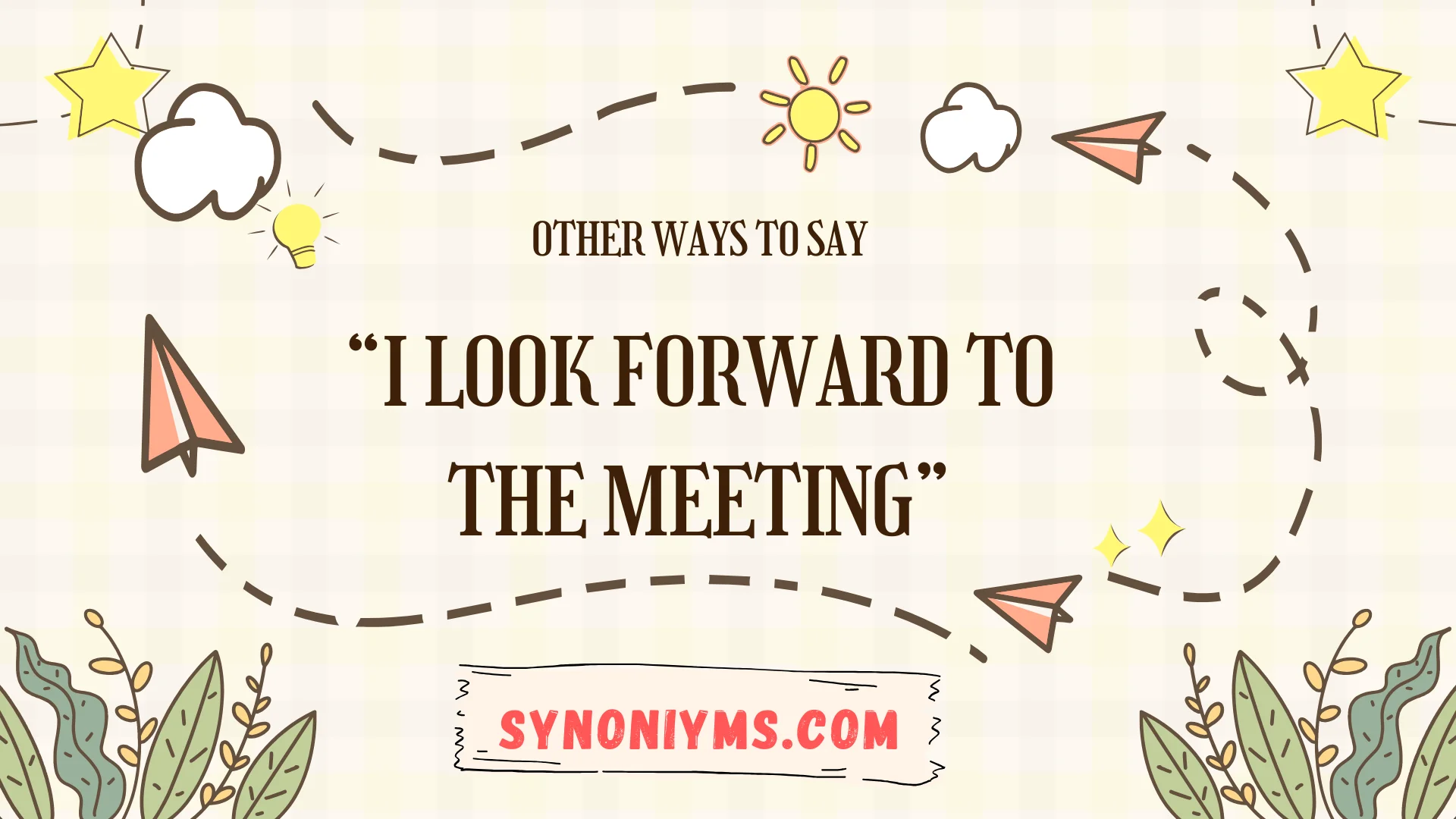 other ways to say i look forward to the meeting