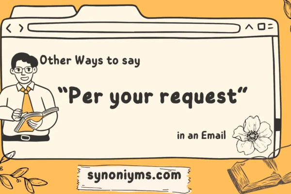 other ways to say per your request in an email