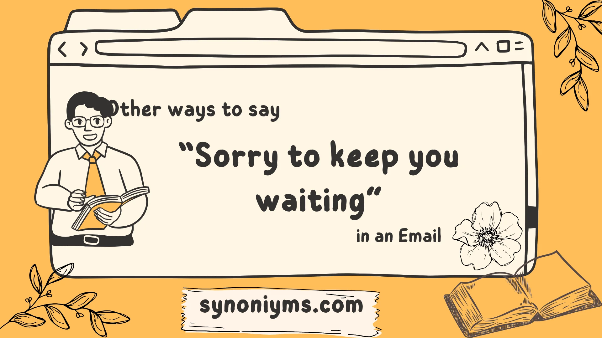 other ways to say sorry to keep you waiting in an email