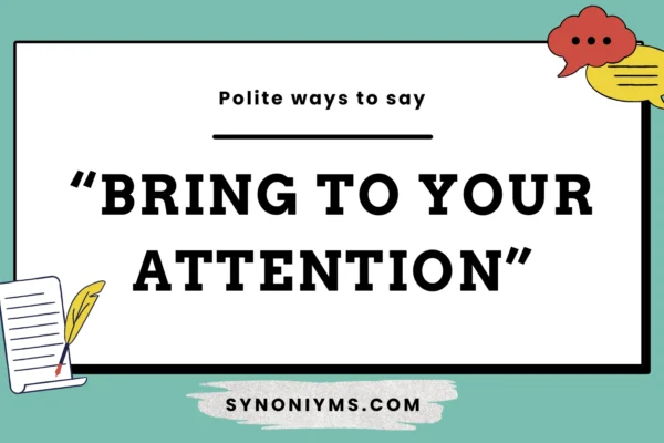 polite ways to say bring to your attention