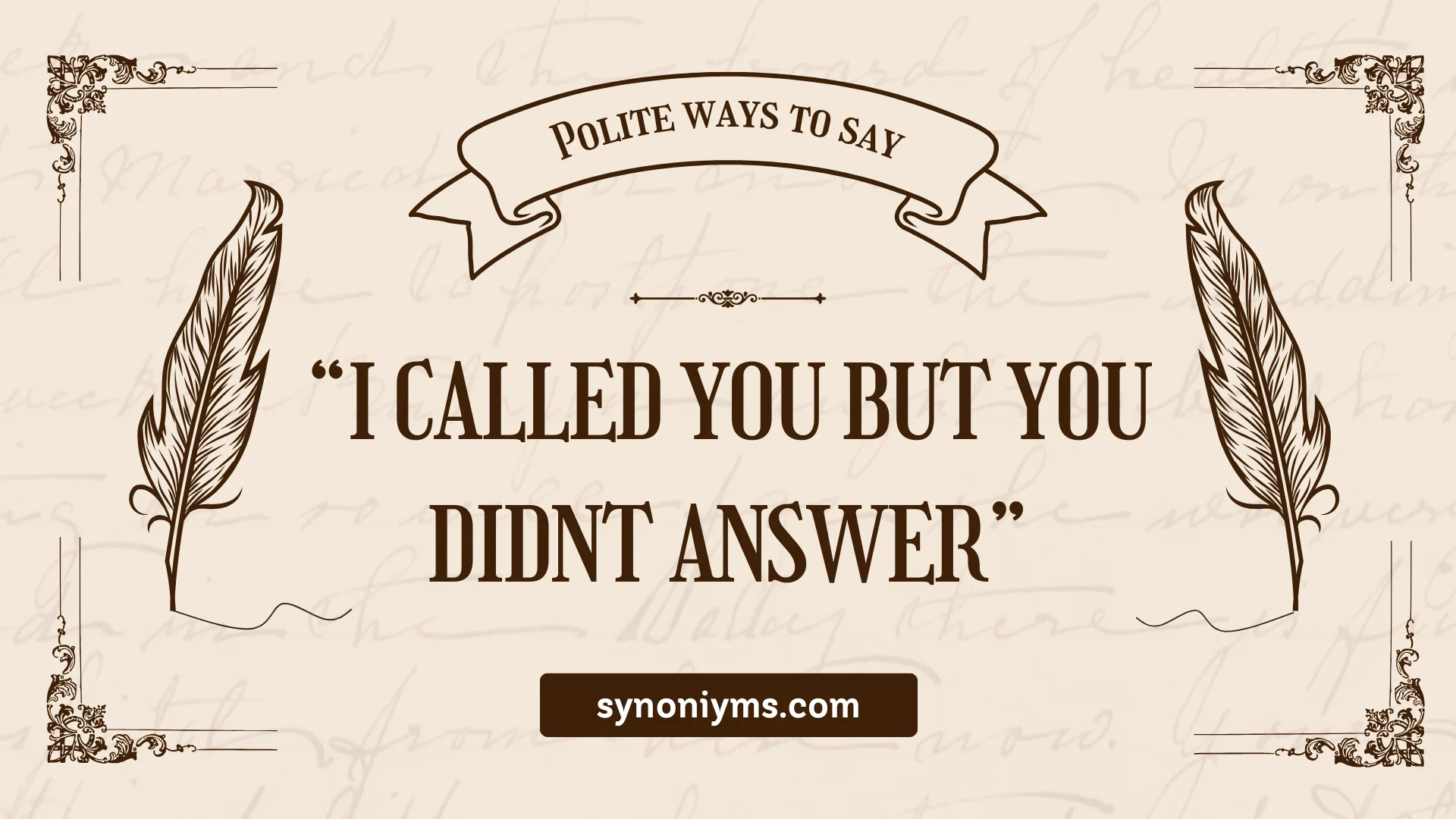 polite ways to say i called you but you didnt answer