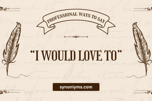 professional synonyms for i would love to