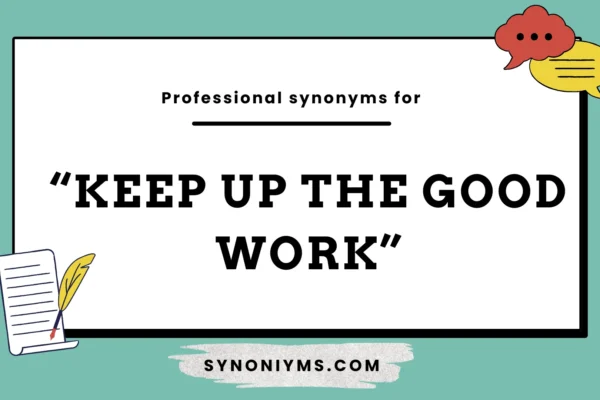 professional synonyms for keep up the good work