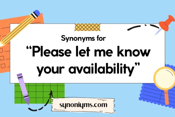 synonyms for please let me know your availability