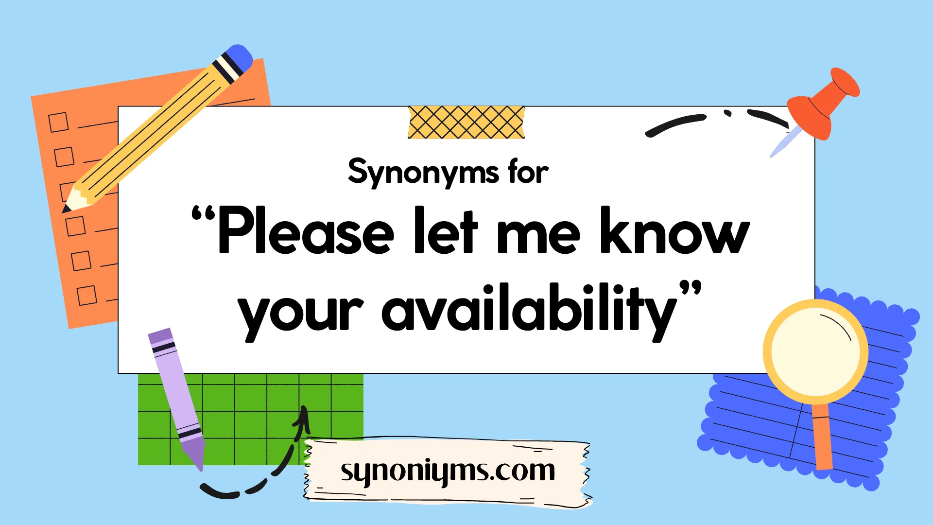 synonyms for please let me know your availability