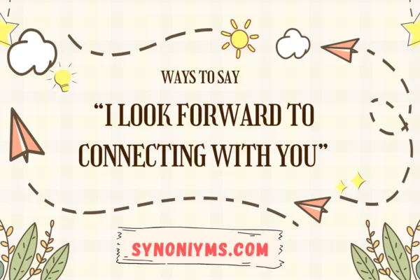 ways to say i look forward to connecting with you