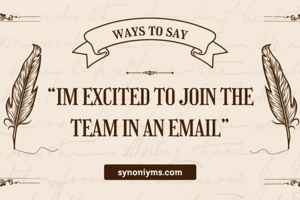 ways to say im excited to join the team in an email