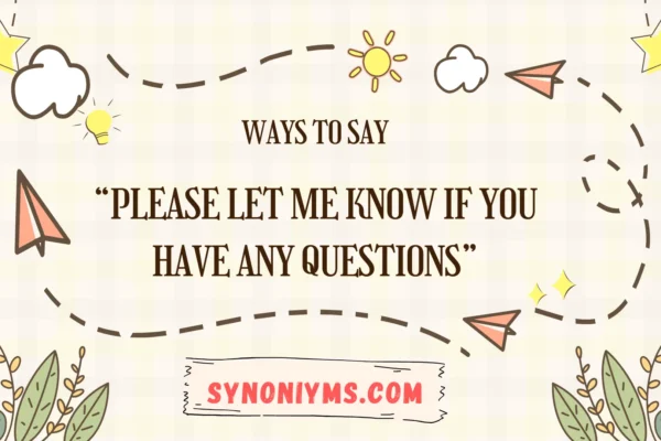 ways to say please let me know if you have any questions