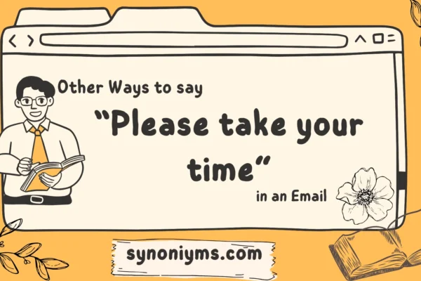 ways to say please take your time in a formal email