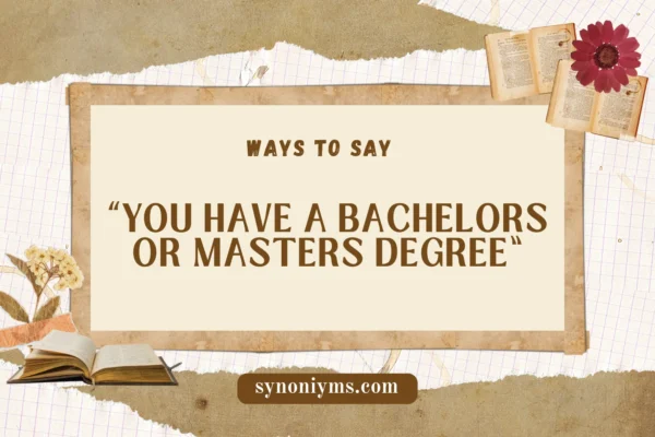 ways to say you have a bachelors or masters degree