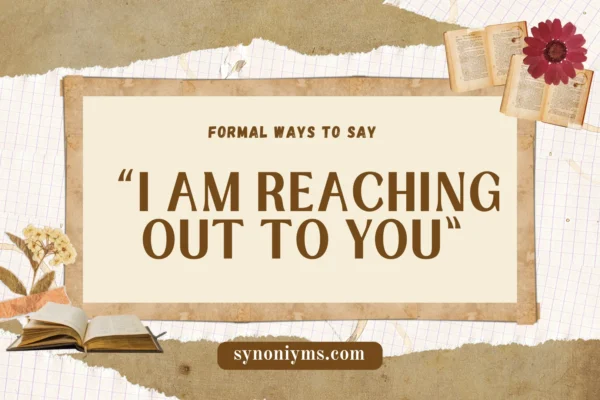 formal ways to say i am reaching out to you