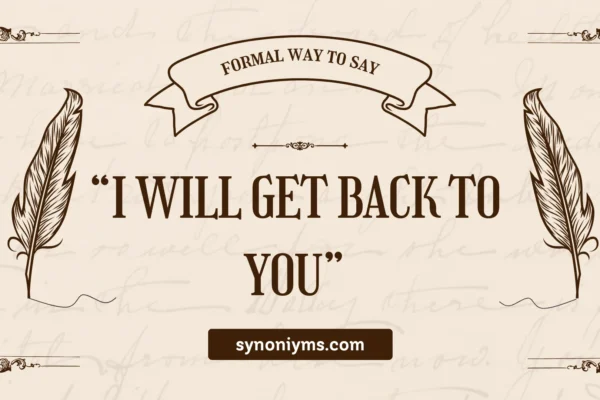 formal ways to say i will get back to you