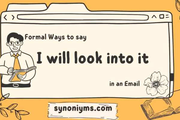 formal ways to say i will look into it in an email