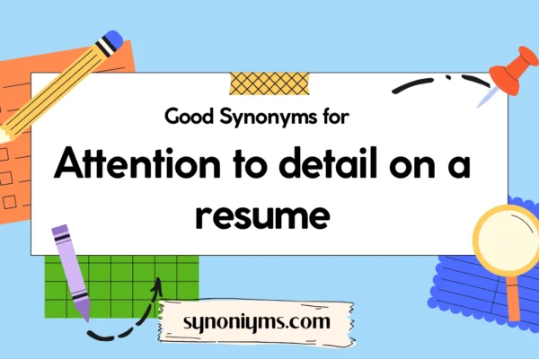 good synonyms for attention to detail on a resume