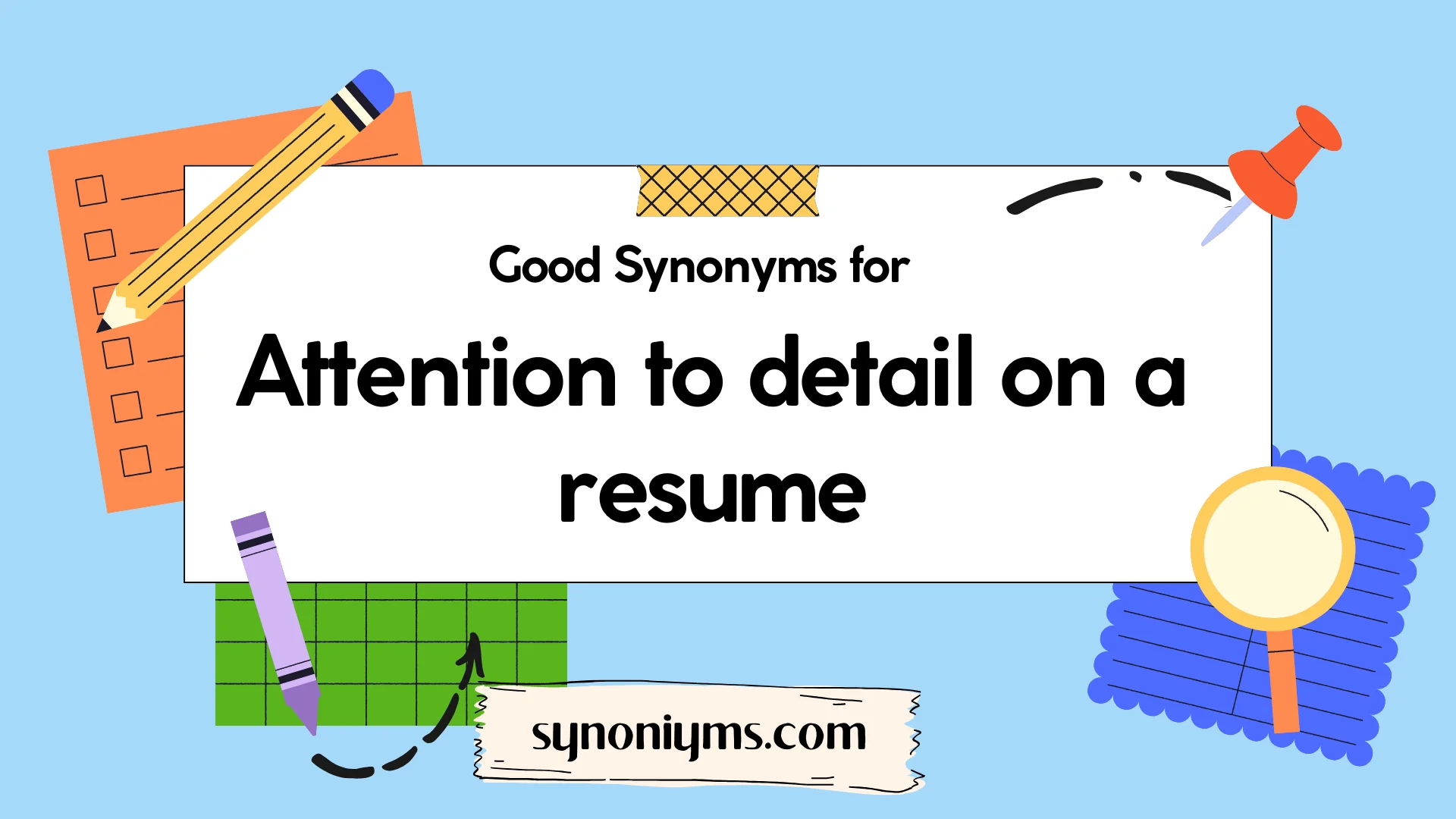 good synonyms for attention to detail on a resume