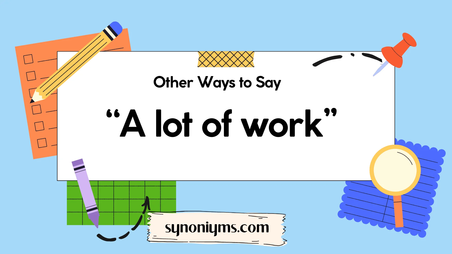 other ways to say a lot of work