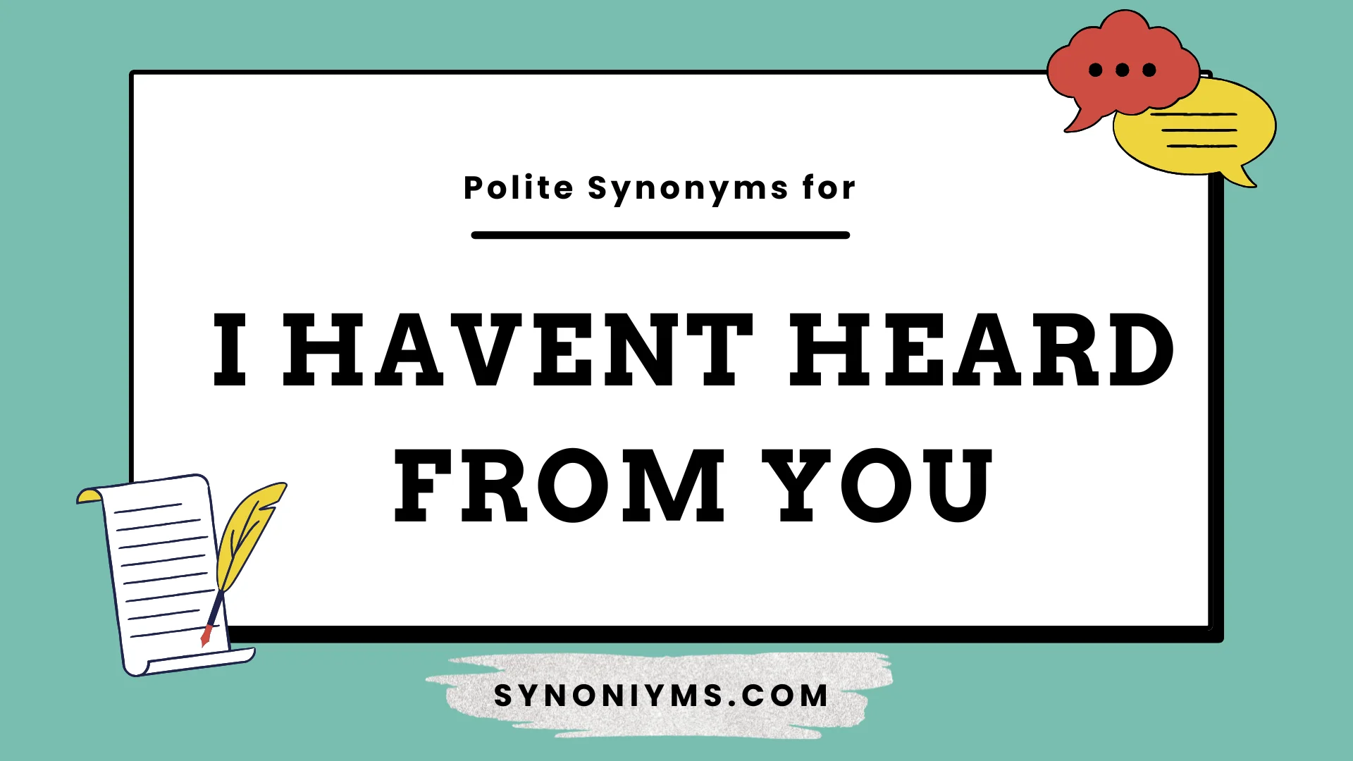 polite ways to say i havent heard from you