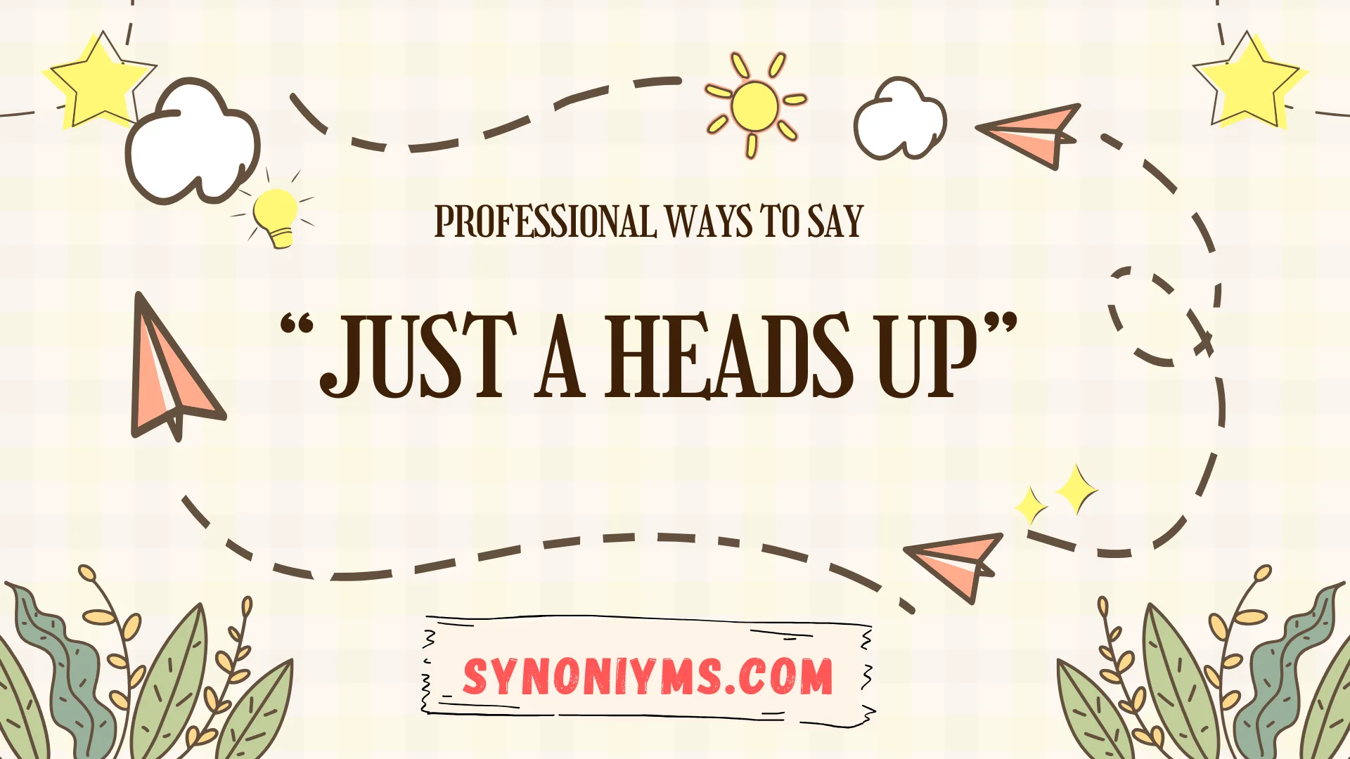 professional ways to say just a heads up