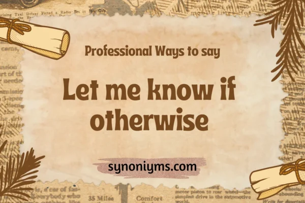 professional ways to say let me know if otherwise