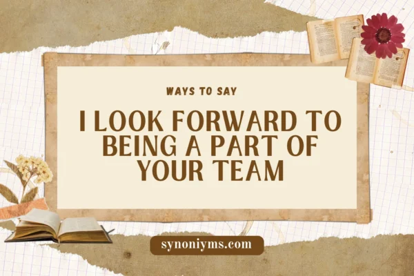 ways to say i look forward to being a part of your team